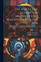 Die Schule Der Elementar-Mechanik Und Maschinenlehre Für Den Selbstunterricht ... 1022487310 Book Cover