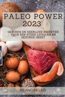 Paleo Power 2023: Gezonde en Heerlijke Recepten voor een Sterk Lichaam en Gezonde Geest 1783811471 Book Cover