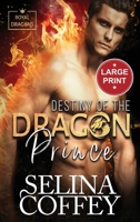 Destiny Of The Dragon Prince: A Shifter Hunter Paranormal Romance (Large Print Hardback) (Royal Dragons (Royal Dragons Hardback)) 183670030X Book Cover