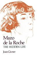 Mazo de la Roche: The Hidden Life 0195407059 Book Cover