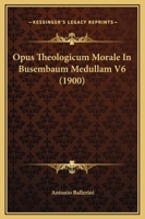 Opus Theologicum Morale In Busembaum Medullam V6 (1900) 1120969492 Book Cover