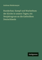 Rundschau: Kampf und Wachsthum der Kirche in unsern Tagen; ein Neujahrsgruss an die Katholiken Deutschlands 3388469652 Book Cover