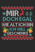 Mir doch egal wie alt ich bin ich will Geschenke: Notizbuch/Tagebuch/Organizer/120 Karierte Seiten/ 6x9 Zoll (German Edition) 1712615777 Book Cover