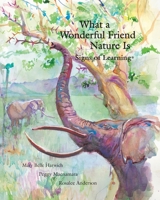 What a Wonderful Friend Nature Is 0988897253 Book Cover