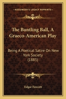 The Buntling ball: A Graeco-American play (The Leisure class in America) 116389088X Book Cover