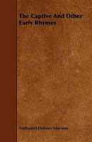 The Captive and Other Early Rhymes (Classic Reprint) 1165077655 Book Cover