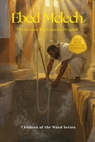 Ebed-Melech: The Servant Who Saved a Prophet (Children of the Word Series) B0FP2XMCXQ Book Cover