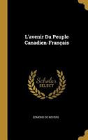 L'Avenir Du Peuple Canadien-Fran�ais (Classic Reprint) 153520897X Book Cover