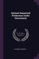 Optimal Sequential Production Under Uncertainty 1342047761 Book Cover