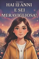 Hai 12 anni e sei meravigliosa!: Storie ispiratrici per ragazzine, Storie di coraggio, autostima, amicizia e scoperta di sé per ragazze speciali, che vogliono credere in se stesse. (Italian Edition) B0GHFB8QB1 Book Cover