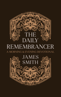 The Daily Remembrancer: A Morning and Evening Devotional (Daily Readings) 152711256X Book Cover