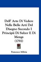 Dell' Arte Di Vedere Nelle Belle Arti Del Disegno: Secondo I Principii Di Sulzer E Di Mengs ... 1273761863 Book Cover