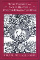 Right Thinking and Sacred Oratory in Counter-Reformation Rome 0691606447 Book Cover