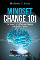 Mindset Change 101: The Quality of Life Increases When Your Mindset Changes 1639451382 Book Cover