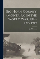Big Horn County (Montana) in the World war, 1917-1918-1919 1016511590 Book Cover