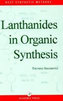 Lanthanides in Organic Synthesis (Best Synthetic Methods) 0123707226 Book Cover