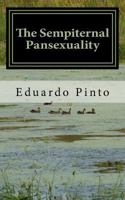 The Sempiternal Pansexuality: Essay by Eduardo Alexandre Pinto 1533215197 Book Cover