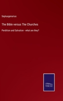 The Bible versus The Churches: Perdition and Salvation - what are they? 1437074782 Book Cover