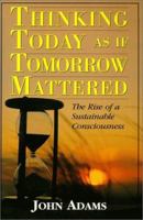 Thinking Today as if Tomorrow Mattered: The Rise of a Sustainable Consciousness 0967285909 Book Cover