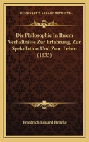 Die Philosophie in Ihrem Verh�ltnisse Zur Erfahrung, Zur Spekulation Und Zum Leben Dargestellt 0270693017 Book Cover