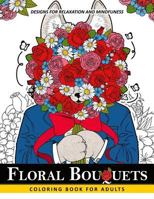 Floral Bouquets Coloring Book for Adults: Adult Coloring Book with Flower and Animals 1546304231 Book Cover
