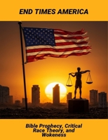 End Times America: Bible Prophecy, Critical Race Theory, And Wokeness B0FRSD71TS Book Cover