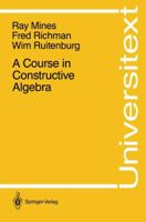 A Course in Constructive Algebra (Universitext) 0387966404 Book Cover
