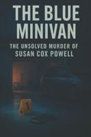 The Blue Minivan: The Unsolved Murder of Susan Cox Powell B0G52H8VXW Book Cover