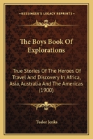 The Boys Book of Explorations; True Stories of the Heroes of Travel and Discovery 1022682539 Book Cover