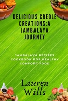Delicious Creole Creations: A Jambalaya Journey: Jambalaya Recipes Cookbook for Healthy Comfort Food B0CLL2TP31 Book Cover