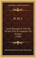 H. M. I.: Some Passages In The Life Of One Of H. M. Inspectors Of Schools 1166613135 Book Cover