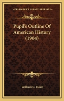 Pupil's Outline Of American History 1104369656 Book Cover