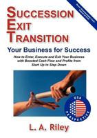 Succession Exit Transition, Your Business for Success - (Set) Your Business for Success - How to Enter, Execute and Exit Your Business with Boosted Cash Flow and Profits from Start Up to Step Down 0980841348 Book Cover