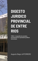 Digesto Juridico Provincial de Entre Rios - Tomo 2: Compendio de normativa provincial para los operadores jur�dicos entrerrianos. Legislaci�n procesal y org�nica. 1257966545 Book Cover