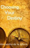 Choosing Your Destiny 1502904136 Book Cover