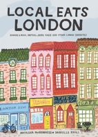 Local Eats London: Bangers and Mash, Pasties, Jaffa Cake and Other London Favorites 0990537080 Book Cover