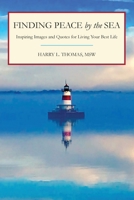 Finding Peace by the Sea: Inspiring Images and Quotes for Living Your Best Life 1665302925 Book Cover