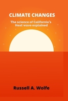 CLIMATE CHANGES: The science behind California’s heat wave explained B0BD2N373D Book Cover