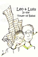 Leo and Lulu and the Tower of Babal 1312400749 Book Cover