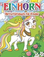 Einhorn Aktivit�tsbuch f�r Kinder: Sch�nes Einhorn-Aktivit�tsbuch f�r Einhorn-Liebhaber! Viele Stunden Spa� und lehrreiche Aktivit�ten!!! B094CT7JJF Book Cover