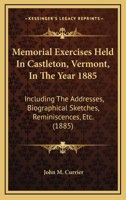 Memorial Exercises Held In Castleton, Vermont, In The Year 1885: Including The Addresses, Biographical Sketches, Reminiscences, Etc. 1164828460 Book Cover