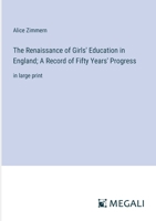 The Renaissance of Girls' Education in England; A Record of Fifty Years' Progress: in large print 3387085087 Book Cover