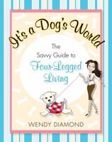It's a Dog's World: The Savvy Guide to Four-Legged Living 0345514459 Book Cover