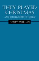 They Played Christmas: And Other Short Stories 147871316X Book Cover