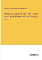 Biographie du Général Baron Testot-Ferry et exposé des événements militaires de 1792 à 1815 3382722348 Book Cover