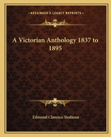 A Victorian Anthology, 1837-1895: Selections Illustrating The Editor's Critical Review Of British Poetry In The Reign Of Victoria 101647010X Book Cover