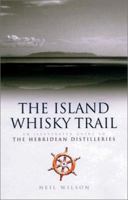 The Island Whisky Trail: Scotland's Hebridean and West Coast Malt Whisky Distilleries 1903238498 Book Cover