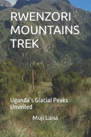 RWENZORI MOUNTAINS TREK: Uganda’s Glacial Peaks Unveiled B0FX2BBNKR Book Cover