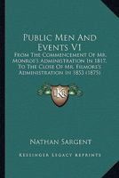 Public Men And Events V1: From The Commencement Of Mr. Monroe's Administration In 1817, To The Close Of Mr. Filmore's Administration In 1853 1163981168 Book Cover