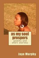 as my soul prospers: (poems and short stories) 1456341111 Book Cover